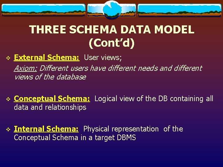 THREE SCHEMA DATA MODEL (Cont’d) v External Schema: User views; Axiom: Different users have