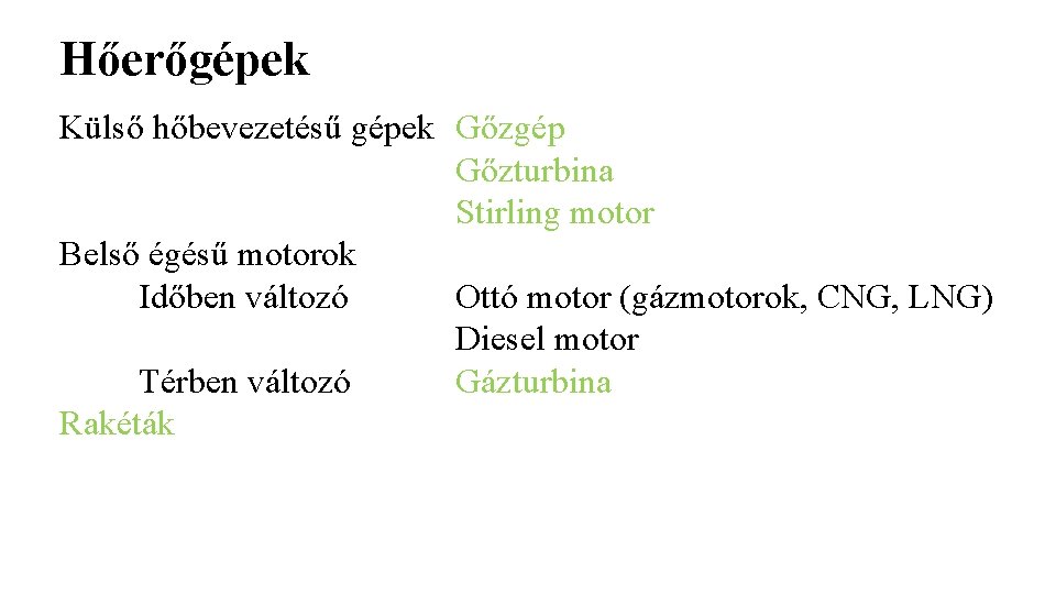 Hőerőgépek Külső hőbevezetésű gépek Gőzgép Gőzturbina Stirling motor Belső égésű motorok Időben változó Ottó