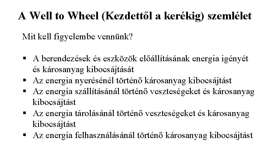 A Well to Wheel (Kezdettől a kerékig) szemlélet Mit kell figyelembe vennünk? § A