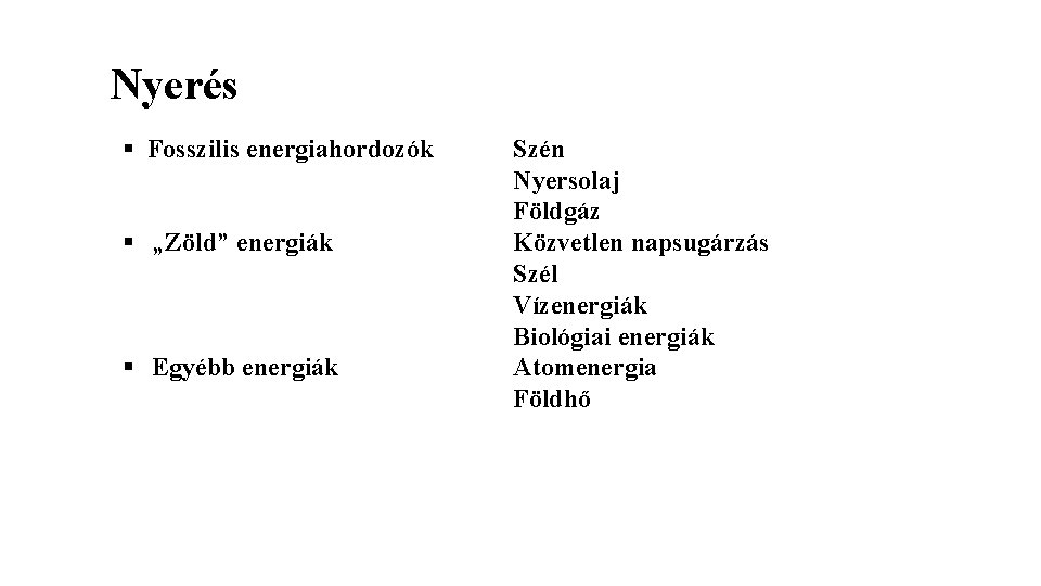 Nyerés § Fosszilis energiahordozók § „Zöld” energiák § Egyébb energiák Szén Nyersolaj Földgáz Közvetlen