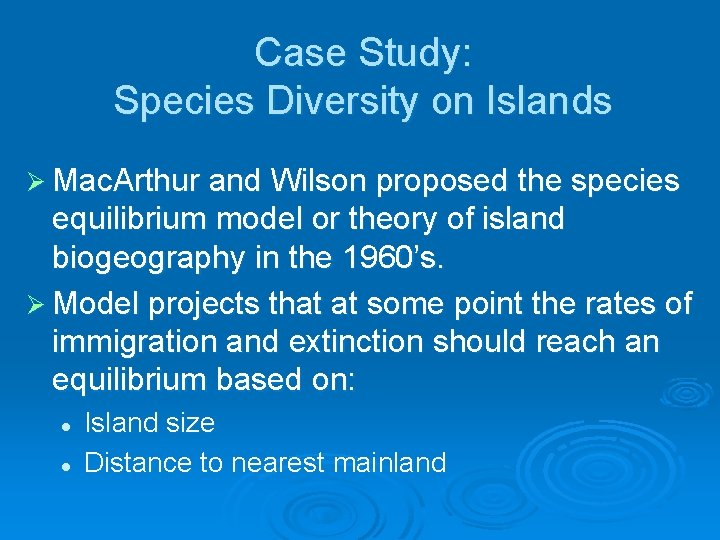 Case Study: Species Diversity on Islands Ø Mac. Arthur and Wilson proposed the species