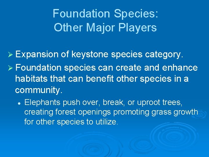 Foundation Species: Other Major Players Ø Expansion of keystone species category. Ø Foundation species