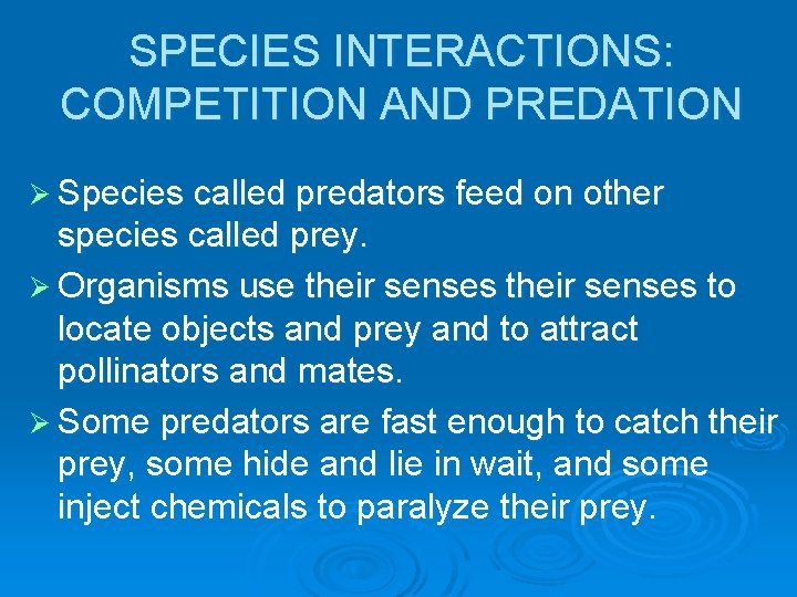 SPECIES INTERACTIONS: COMPETITION AND PREDATION Ø Species called predators feed on other species called
