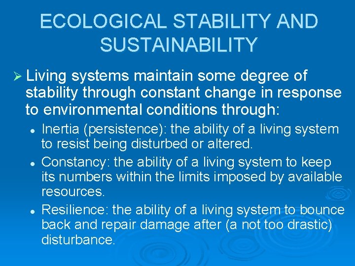 ECOLOGICAL STABILITY AND SUSTAINABILITY Ø Living systems maintain some degree of stability through constant