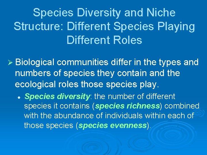 Species Diversity and Niche Structure: Different Species Playing Different Roles Ø Biological communities differ