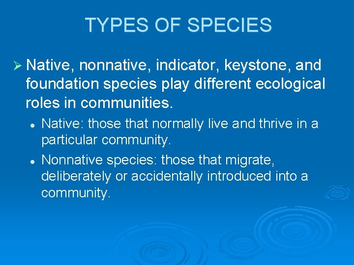 TYPES OF SPECIES Ø Native, nonnative, indicator, keystone, and foundation species play different ecological
