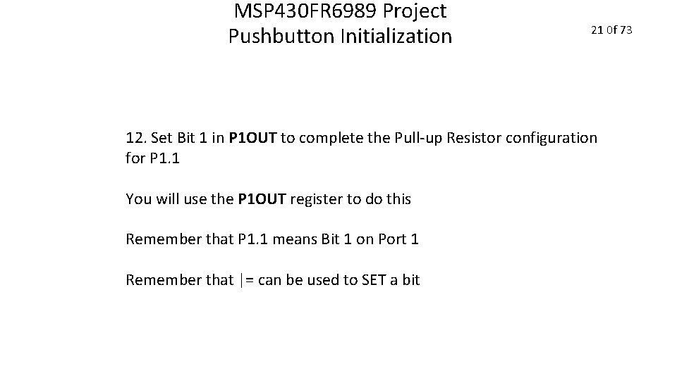 MSP 430 FR 6989 Project Pushbutton Initialization 21 0 f 73 12. Set Bit