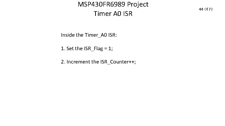 MSP 430 FR 6989 Project Timer A 0 ISR Inside the Timer_A 0 ISR: