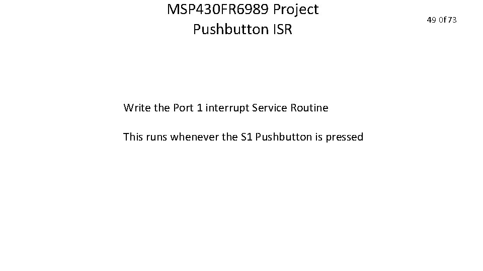 MSP 430 FR 6989 Project Pushbutton ISR Write the Port 1 interrupt Service Routine