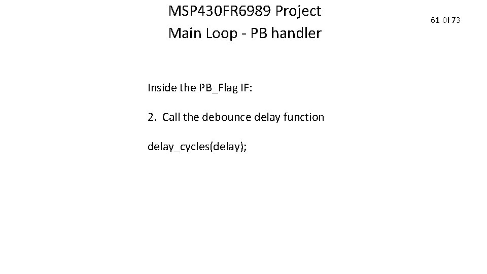 MSP 430 FR 6989 Project Main Loop - PB handler Inside the PB_Flag IF: