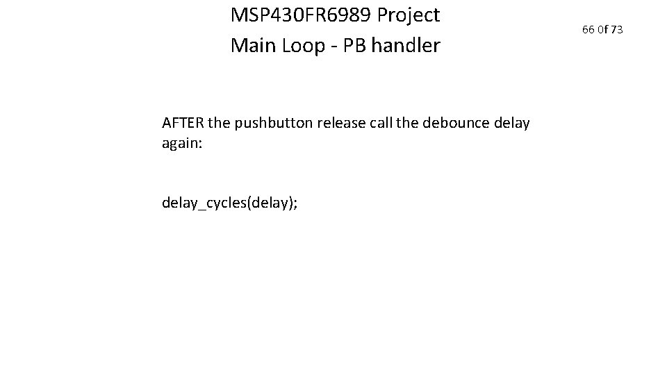 MSP 430 FR 6989 Project Main Loop - PB handler AFTER the pushbutton release