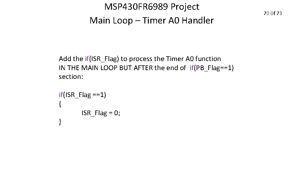 MSP 430 FR 6989 Project Main Loop – Timer A 0 Handler Add the