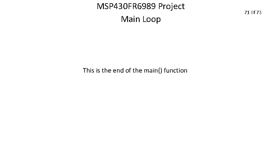 MSP 430 FR 6989 Project Main Loop This is the end of the main()