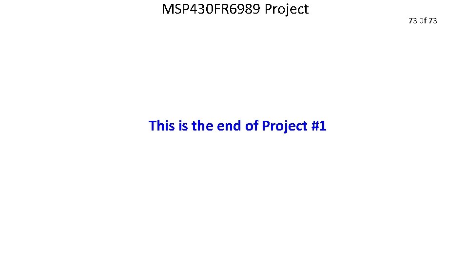 MSP 430 FR 6989 Project This is the end of Project #1 73 0