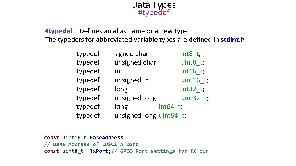 Data Types #typedef – Defines an alias name or a new type The typedefs