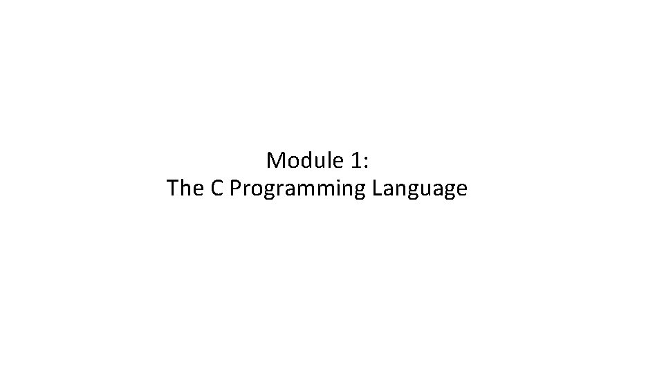 Module 1: The C Programming Language 