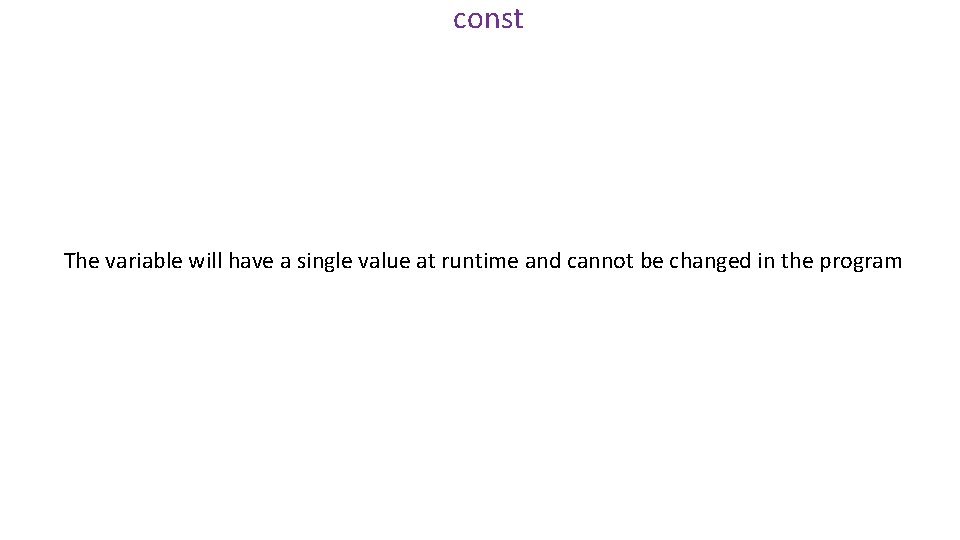const The variable will have a single value at runtime and cannot be changed