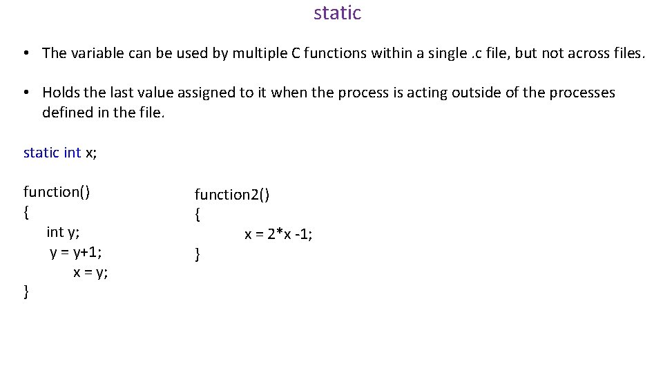 static • The variable can be used by multiple C functions within a single.