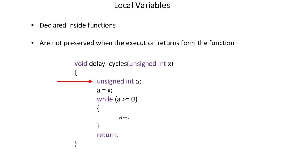 Local Variables • Declared inside functions • Are not preserved when the execution returns