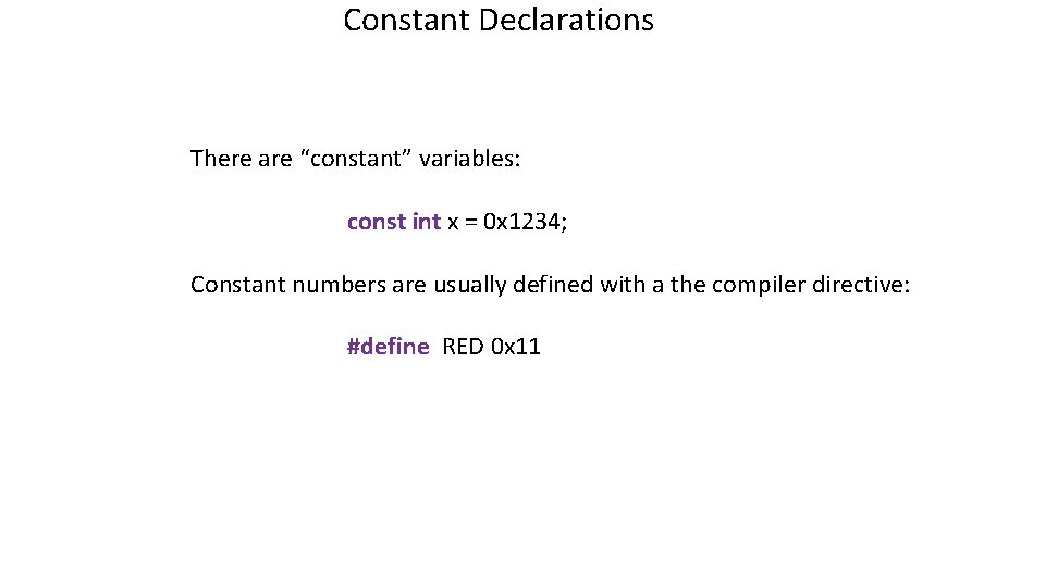 Constant Declarations There are “constant” variables: const int x = 0 x 1234; Constant