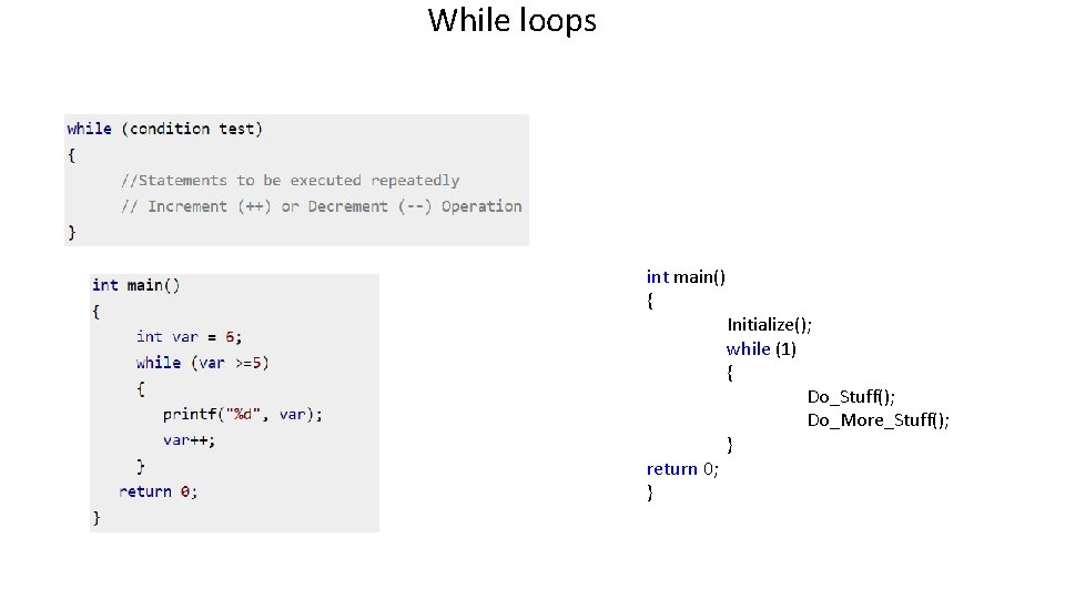While loops int main() { return 0; } Initialize(); while (1) { Do_Stuff(); Do_More_Stuff();