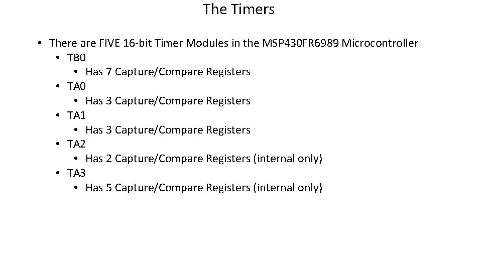 The Timers • There are FIVE 16 -bit Timer Modules in the MSP 430