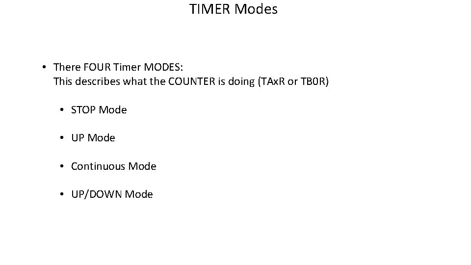 TIMER Modes • There FOUR Timer MODES: This describes what the COUNTER is doing