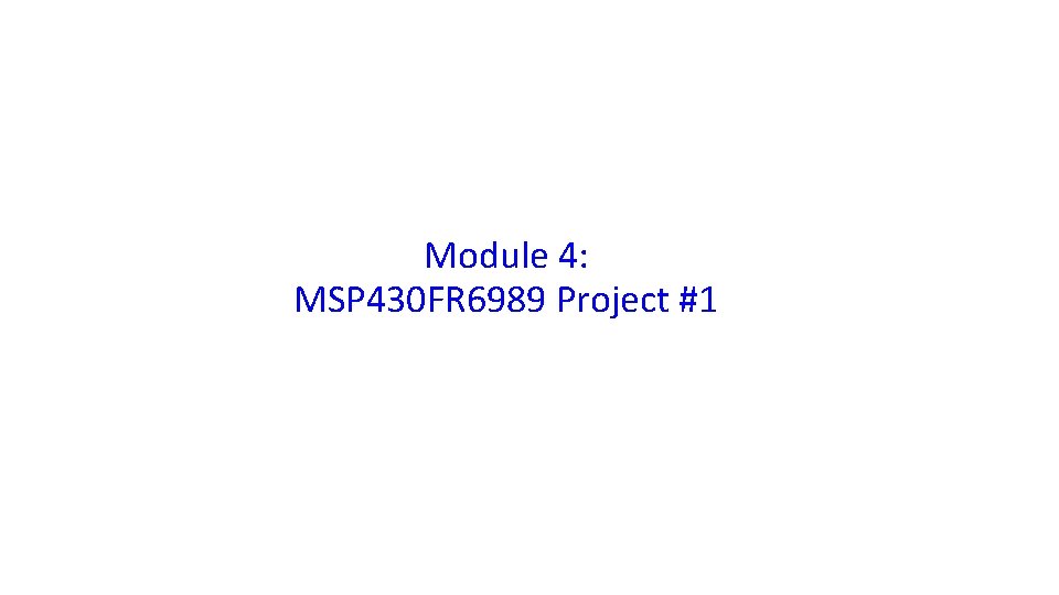 Module 4: MSP 430 FR 6989 Project #1 