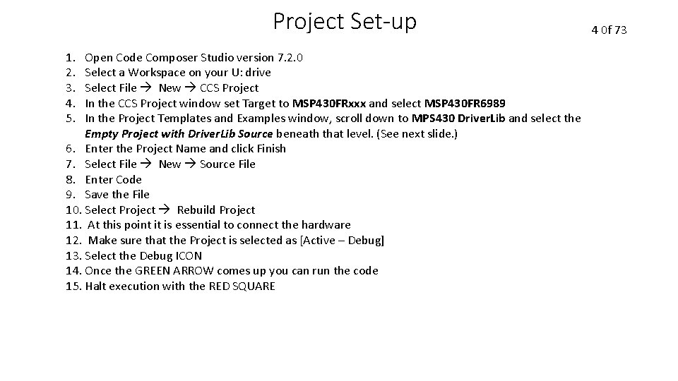 Project Set-up 1. 2. 3. 4. 5. Open Code Composer Studio version 7. 2.