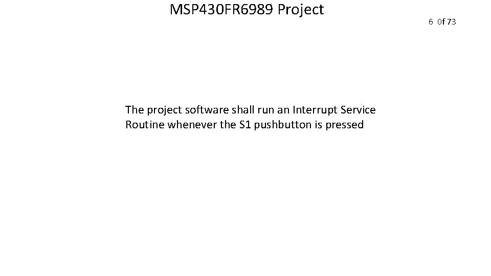 MSP 430 FR 6989 Project The project software shall run an Interrupt Service Routine