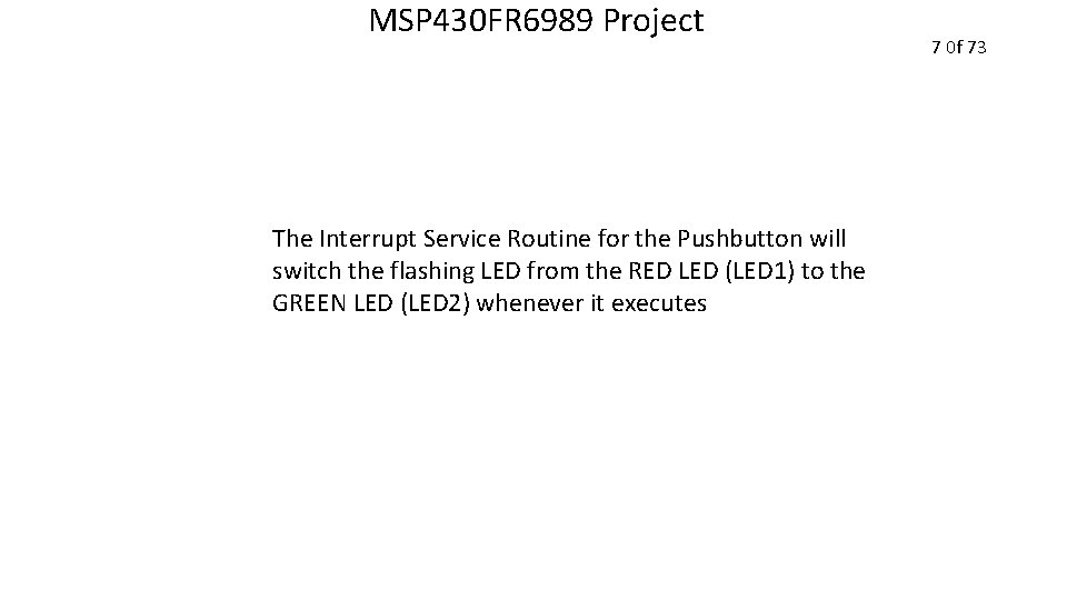 MSP 430 FR 6989 Project The Interrupt Service Routine for the Pushbutton will switch