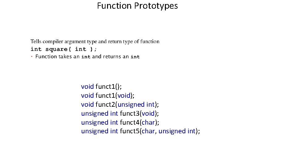 Function Prototypes void funct 1(); void funct 1(void); void funct 2(unsigned int); unsigned int
