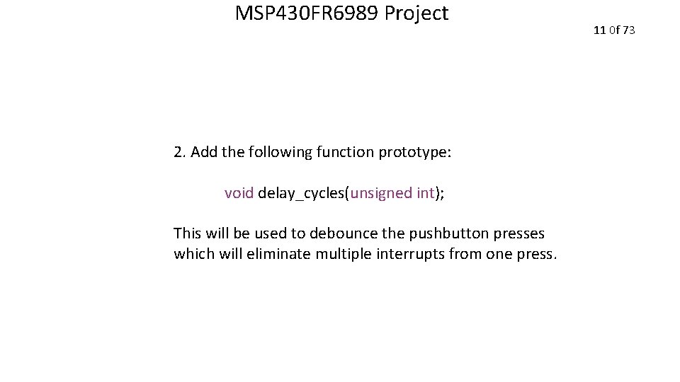 MSP 430 FR 6989 Project 2. Add the following function prototype: void delay_cycles(unsigned int);