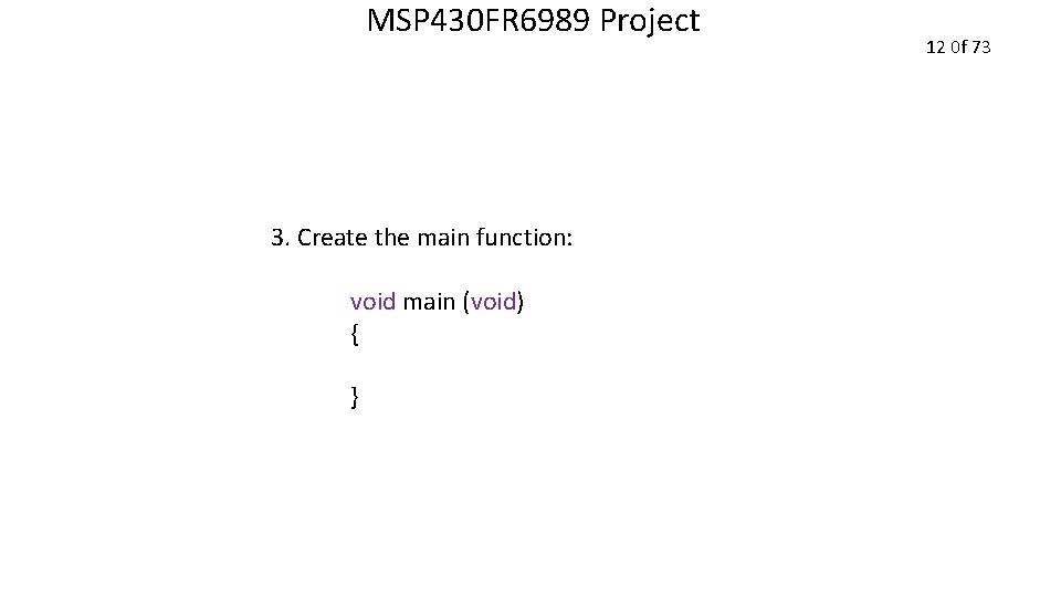 MSP 430 FR 6989 Project 3. Create the main function: void main (void) {