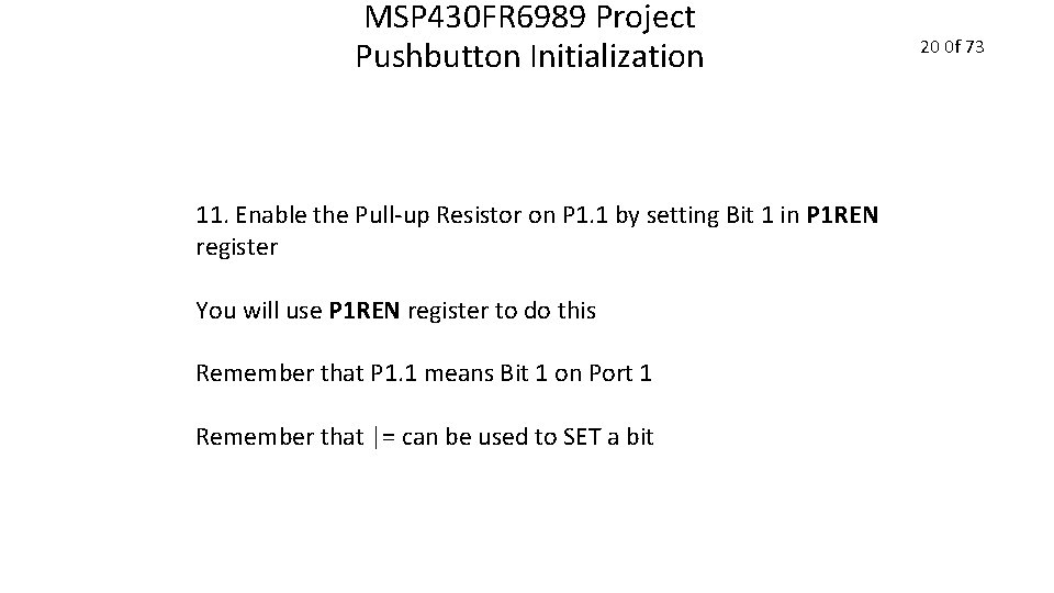 MSP 430 FR 6989 Project Pushbutton Initialization 11. Enable the Pull-up Resistor on P