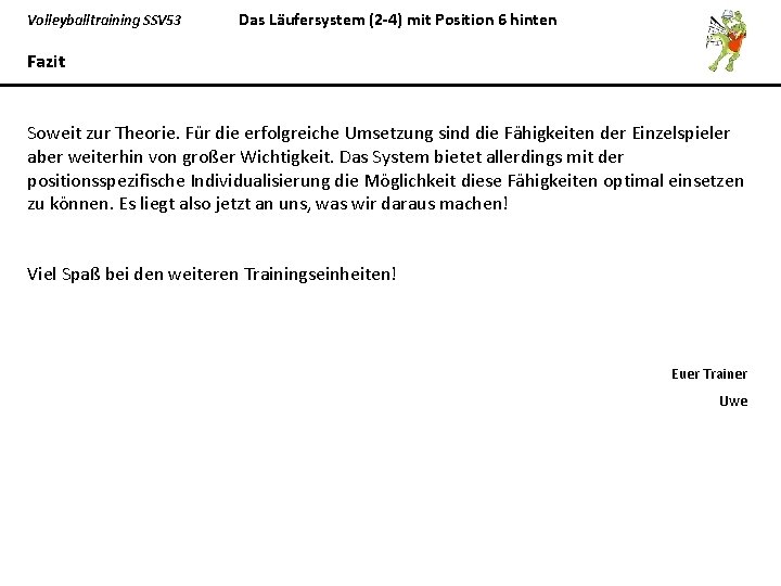 Volleyballtraining SSV 53 Das Läufersystem (2 -4) mit Position 6 hinten Fazit Soweit zur