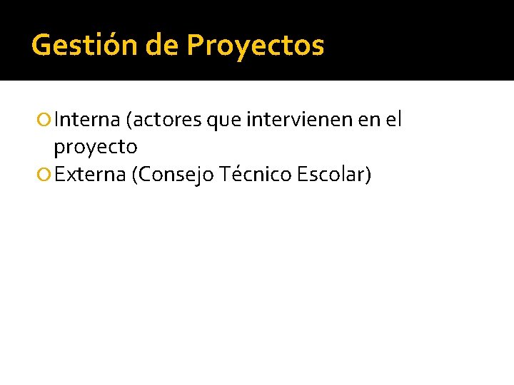 Gestión de Proyectos Interna (actores que intervienen en el proyecto Externa (Consejo Técnico Escolar)