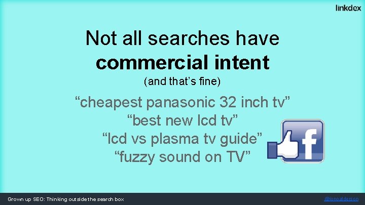 Not all searches have commercial intent (and that’s fine) “cheapest panasonic 32 inch tv”