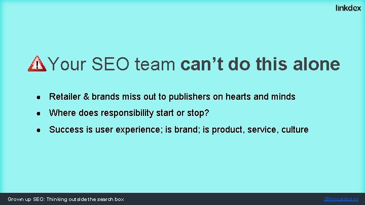 Your SEO team can’t do this alone ● Retailer & brands miss out to