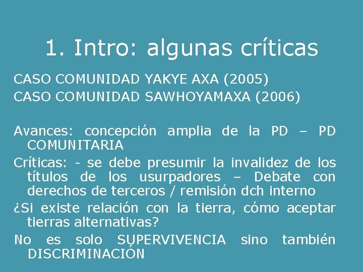 1. Intro: algunas críticas CASO COMUNIDAD YAKYE AXA (2005) CASO COMUNIDAD SAWHOYAMAXA (2006) Avances: