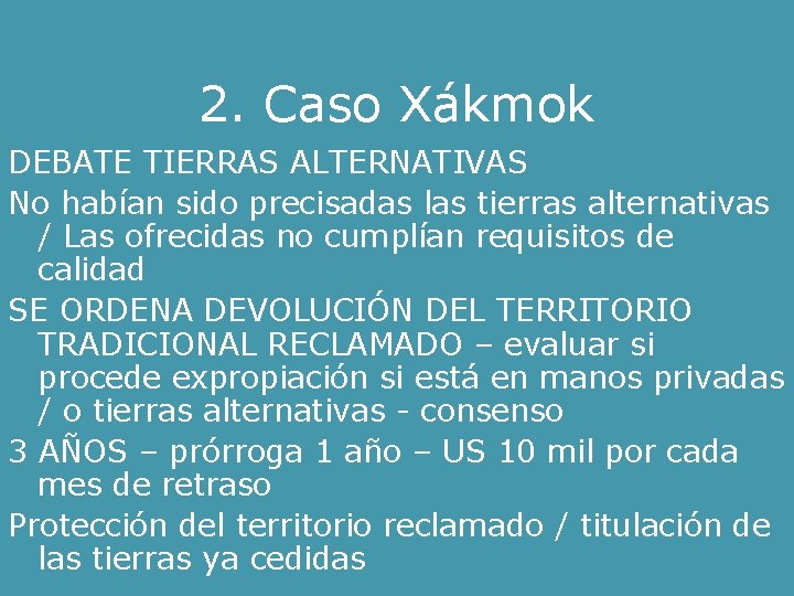 2. Caso Xákmok DEBATE TIERRAS ALTERNATIVAS No habían sido precisadas las tierras alternativas /
