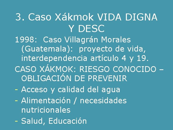 3. Caso Xákmok VIDA DIGNA Y DESC 1998: Caso Villagrán Morales (Guatemala): proyecto de