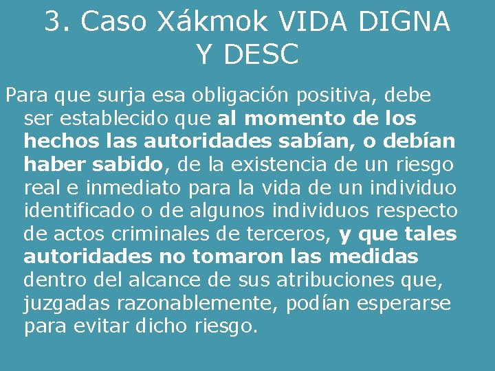 3. Caso Xákmok VIDA DIGNA Y DESC Para que surja esa obligación positiva, debe