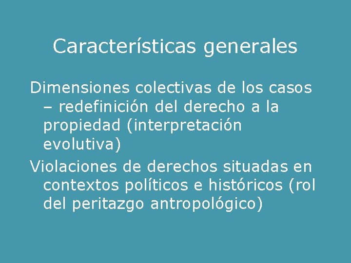 Características generales Dimensiones colectivas de los casos – redefinición del derecho a la propiedad