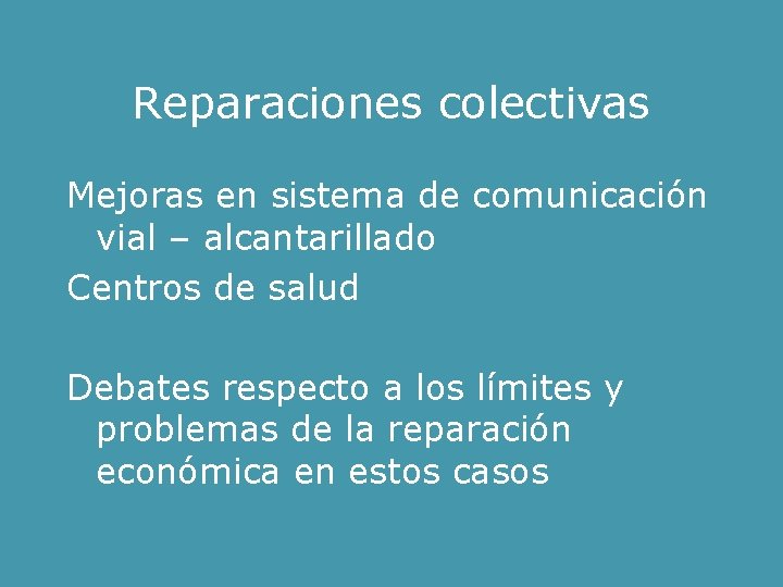 Reparaciones colectivas Mejoras en sistema de comunicación vial – alcantarillado Centros de salud Debates