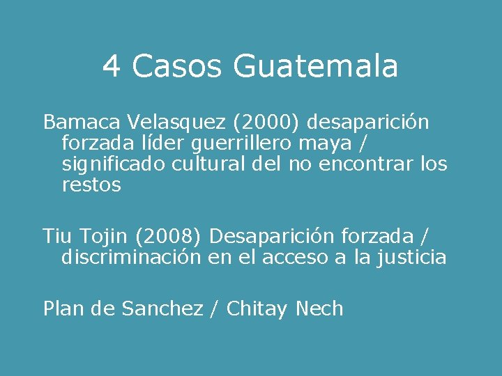 4 Casos Guatemala Bamaca Velasquez (2000) desaparición forzada líder guerrillero maya / significado cultural