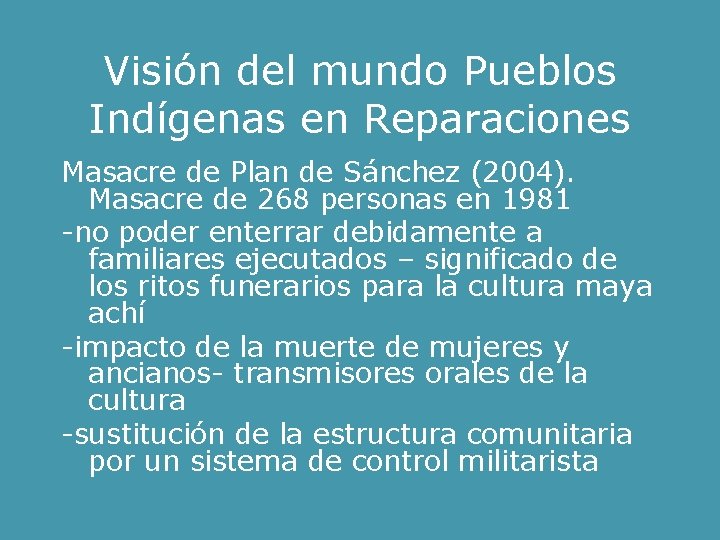 Visión del mundo Pueblos Indígenas en Reparaciones Masacre de Plan de Sánchez (2004). Masacre
