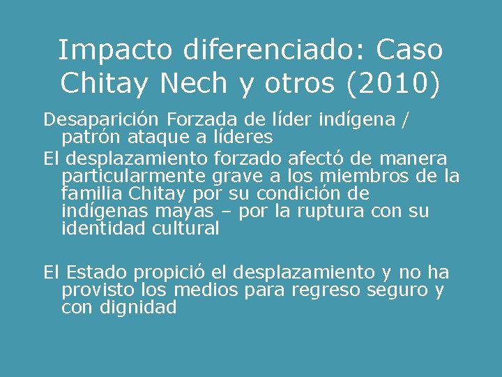 Impacto diferenciado: Caso Chitay Nech y otros (2010) Desaparición Forzada de líder indígena /