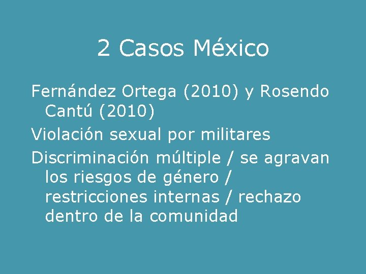 2 Casos México Fernández Ortega (2010) y Rosendo Cantú (2010) Violación sexual por militares