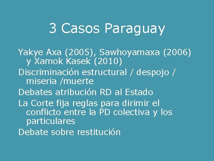 3 Casos Paraguay Yakye Axa (2005), Sawhoyamaxa (2006) y Xamok Kasek (2010) Discriminación estructural